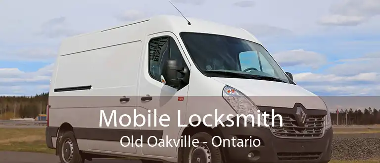 Mobile Locksmith Old Oakville - Ontario